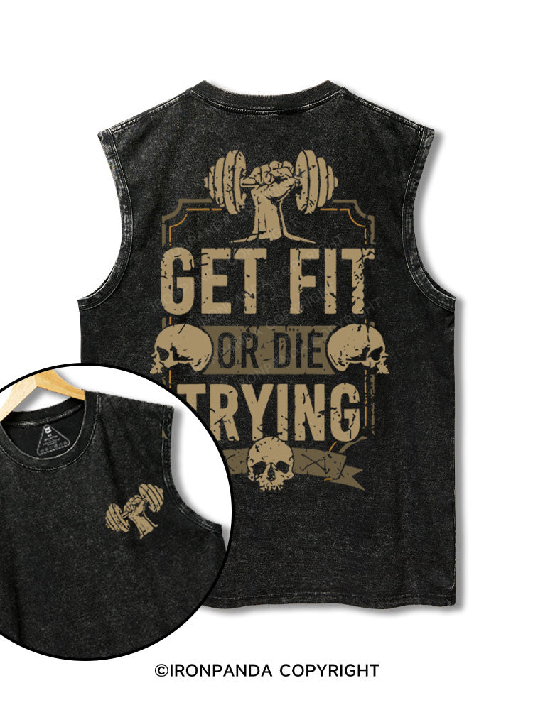 Get Fit or Die Trying printed Washed Gym tank