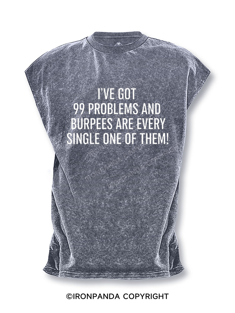 I've Got 99 Problems And Burpees Are Every Single One Of Them Cut Off Tank