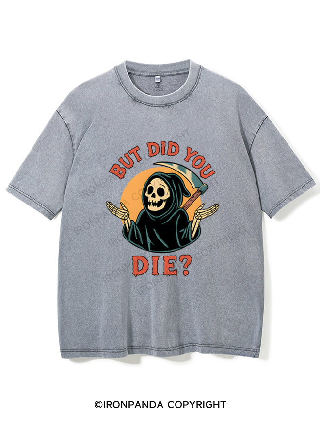 But did you die? Ghost Washed Gym Shirt