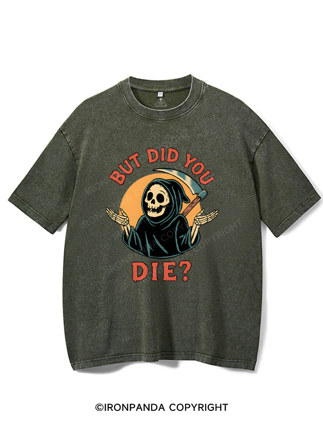 But did you die? Ghost Washed Gym Shirt