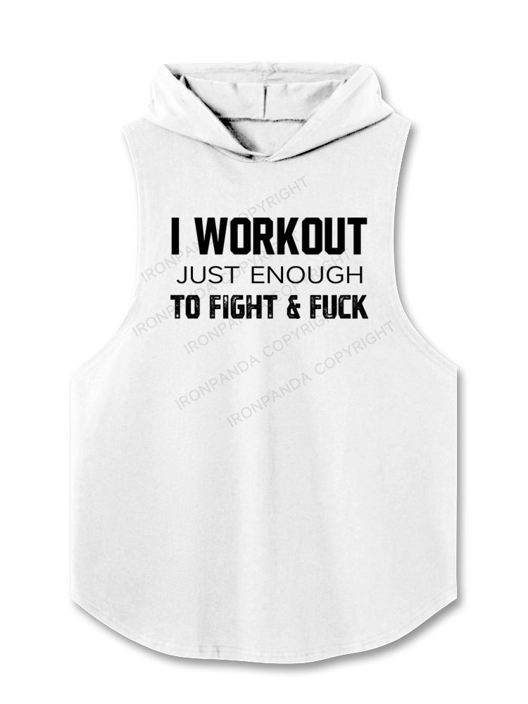 I WORKOUT JUST ENOUGH TO FIGHT &FUCK Hooded Tank