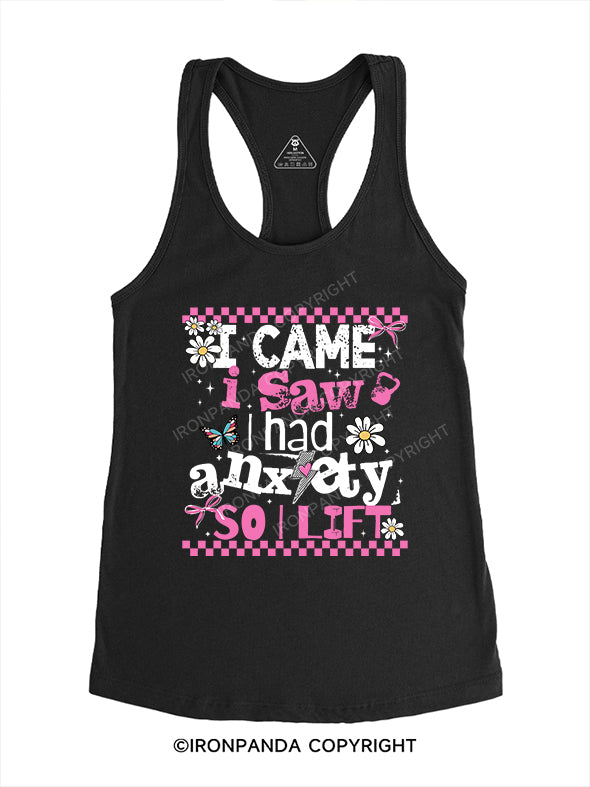 I CAME I SAW I HAD ANXIETY SO I LIFT Gym Racerback Tank