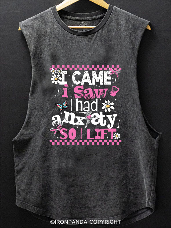 I CAME I SAW I HAD ANXIETY SO I LIFT SCOOP BOTTOM COTTON TANK
