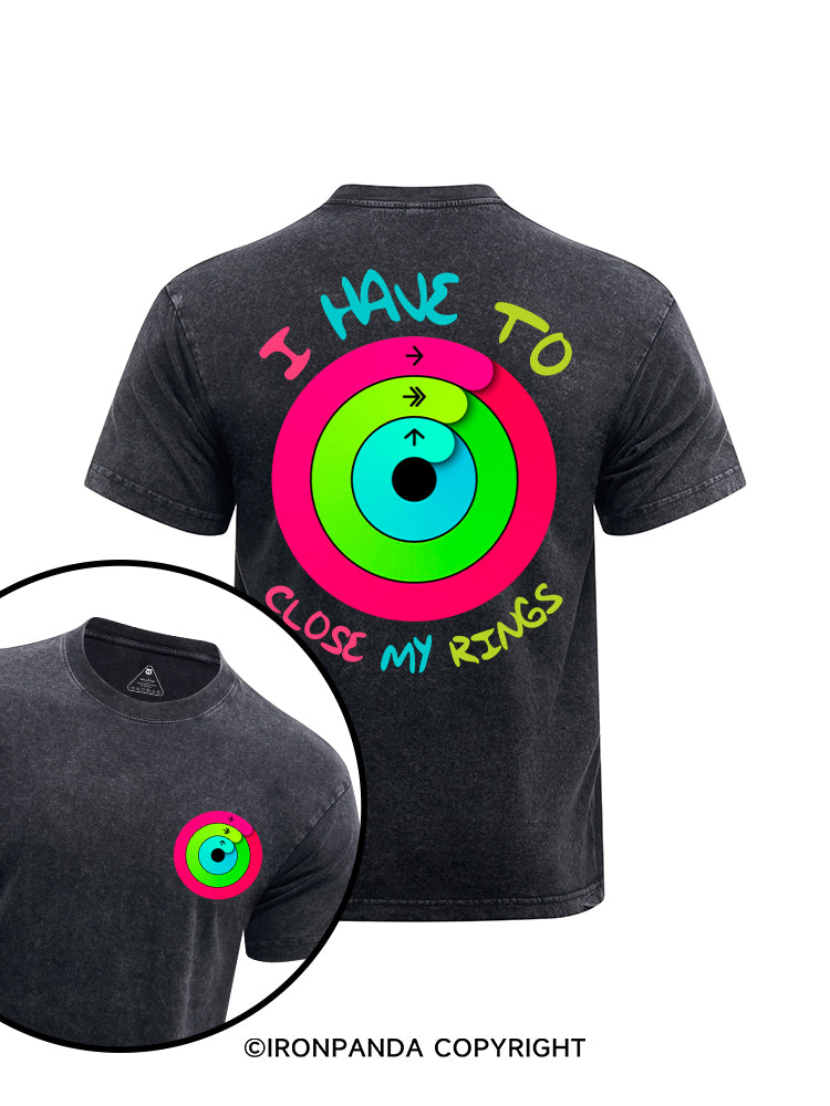 I have to Close My Rings printed Washed Gym Shirt