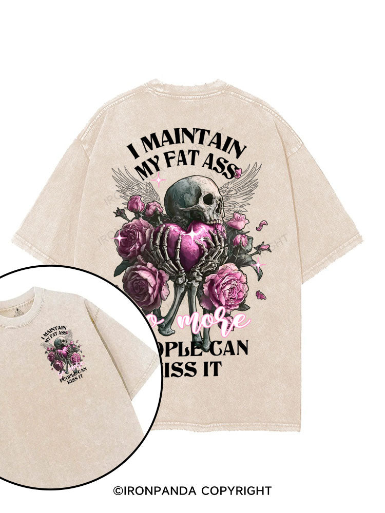 I MAINTAIN MY FAT ASS PEOPLE GAN KISS IT printed Gym Shirt