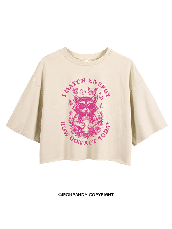 I MATCH energy how gon act today CROP TOPS