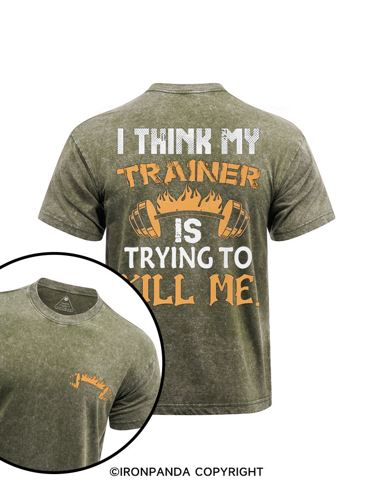 I Think My Trainer Is Trying To Kill Me printed Washed Gym Shirt