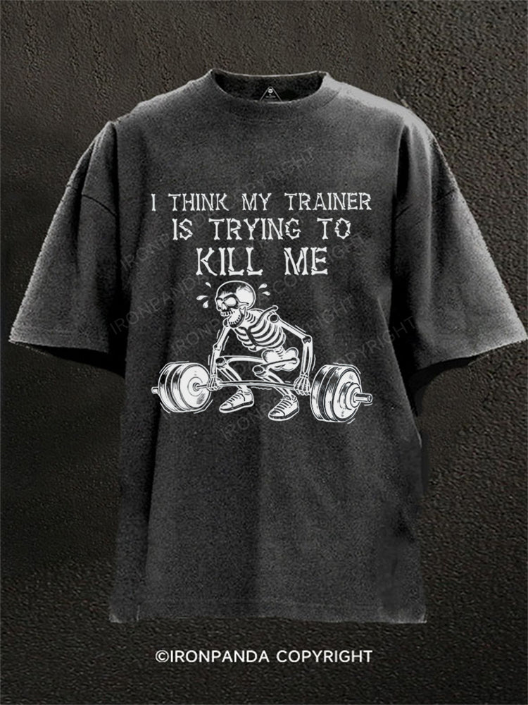 I Think My Trainer Is Trying To Kill Me Skeleton Washed Gym Shirt