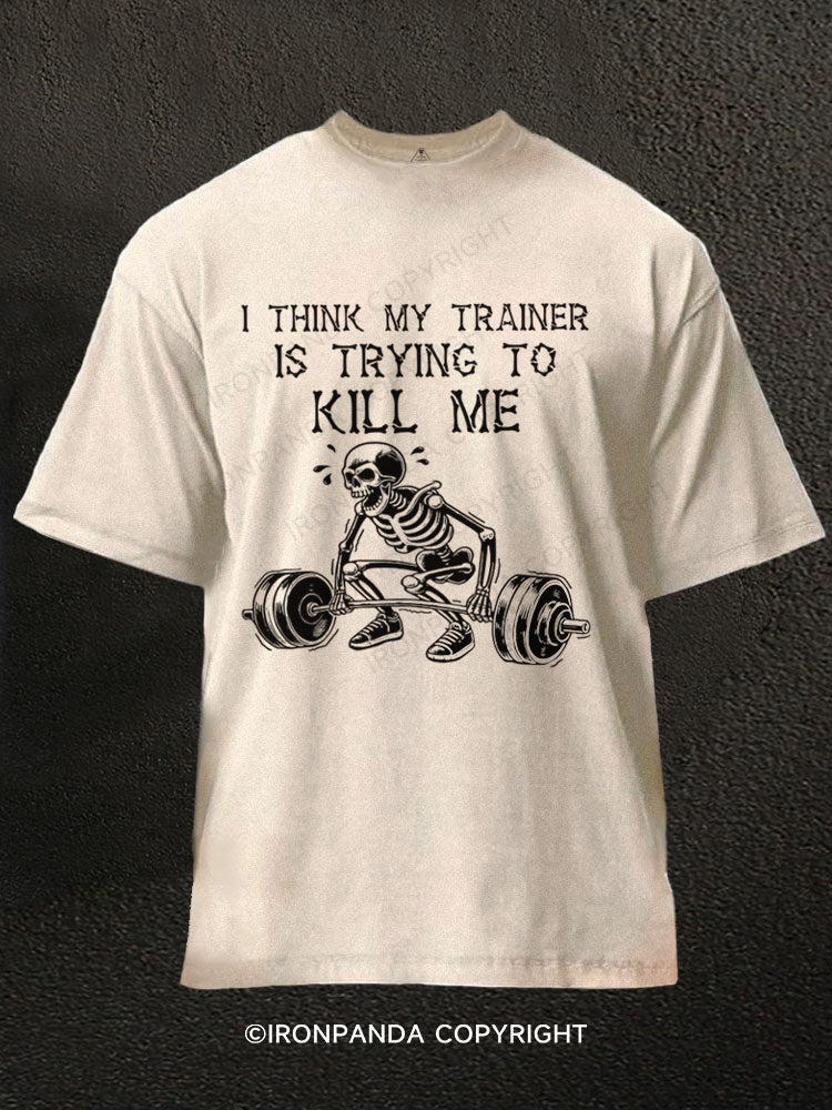 I Think My Trainer Is Trying To Kill Me Skeleton Washed Gym Shirt