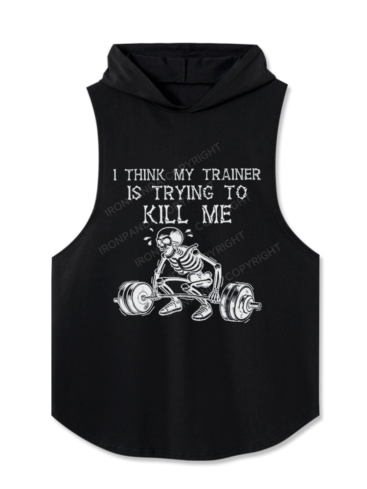 I Think My Trainer Is Trying To Kill Me Skeleton Hooded Tank