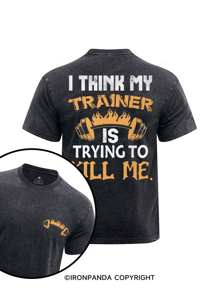 I Think My Trainer Is Trying To Kill Me printed Washed Gym Shirt