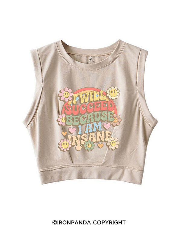 I WILL SUCCEED BECAUSE I AM INSANE SLEEVELESS CROP TOPS