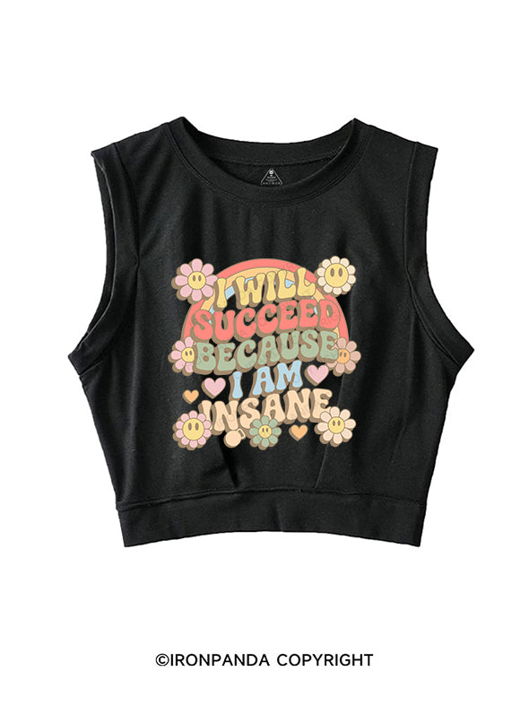 I WILL SUCCEED BECAUSE I AM INSANE SLEEVELESS CROP TOPS