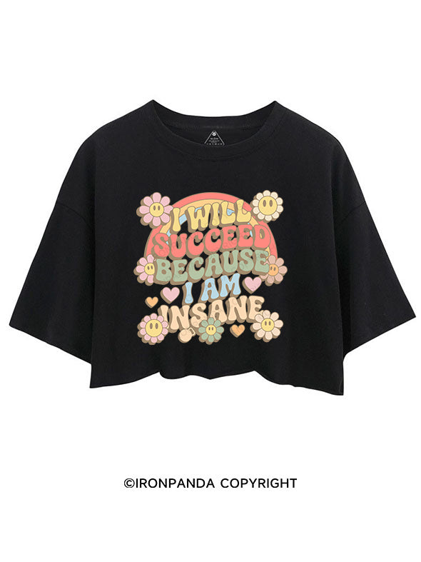 I WILL SUCCEED BECAUSE I AM INSANE CROP TOPS