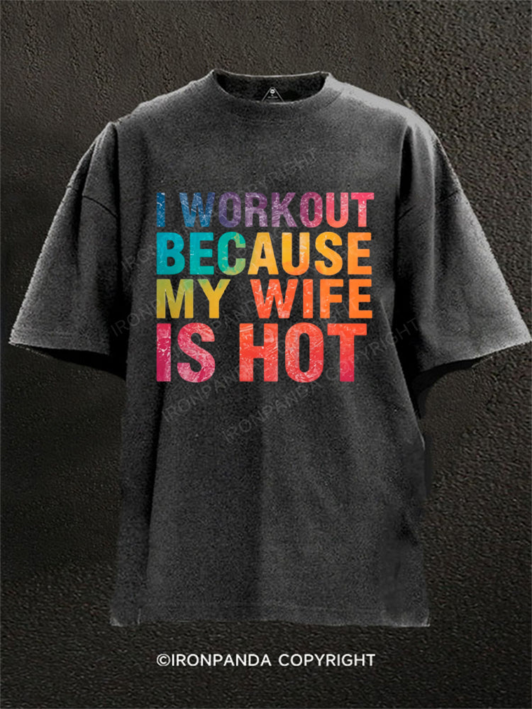 I Workout Because My Wife Is Hot Washed Gym Shirt