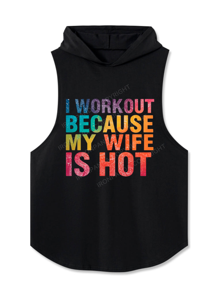 I Workout Because My Wife Is Hot Hooded Tank