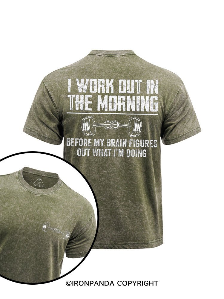 I Workout In The Morning Before My Brain Figures Out What I'm Doing  printed Washed Gym Shirt