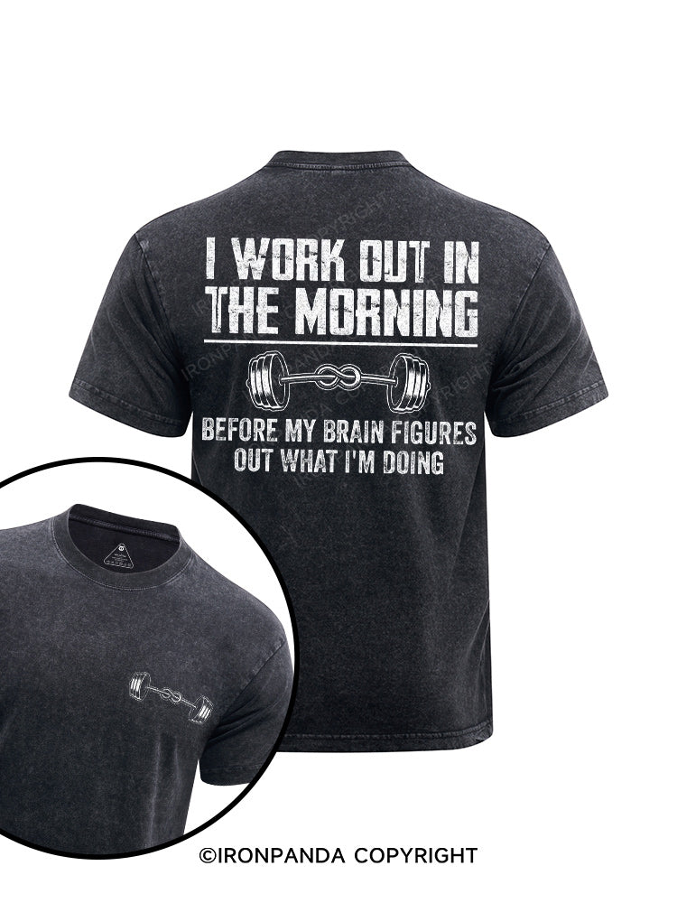 I Workout In The Morning Before My Brain Figures Out What I'm Doing  printed Washed Gym Shirt
