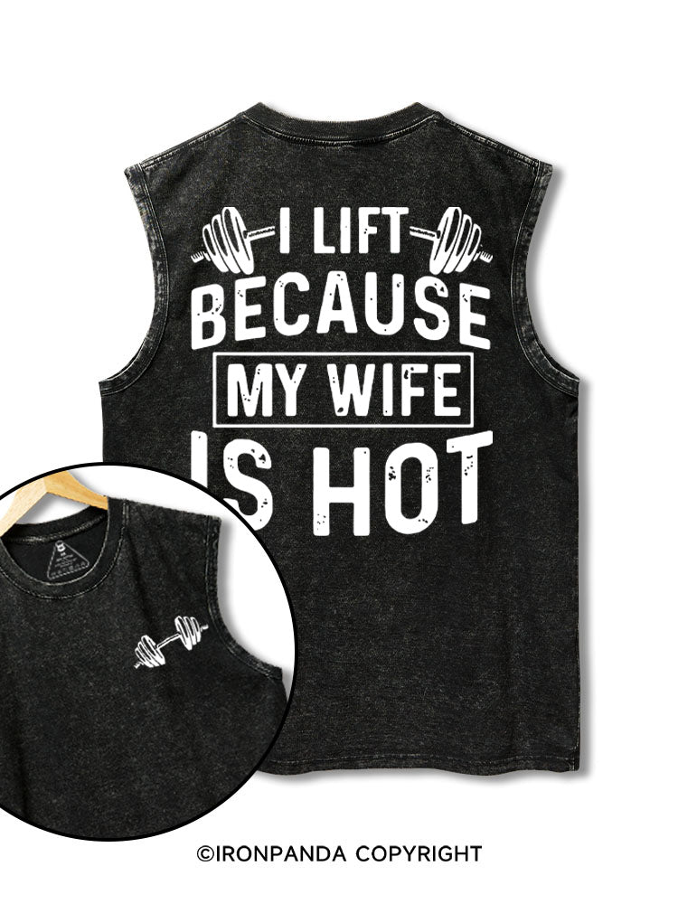 I lift because my wife is hot printed Washed Gym tank