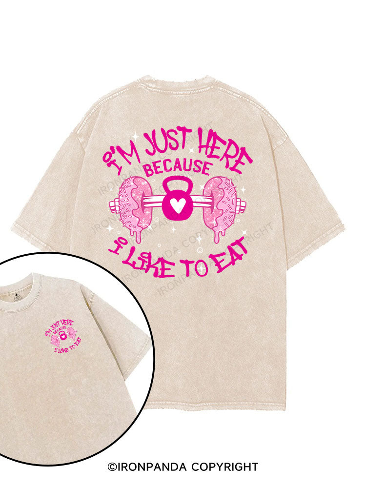 I'm just here because I like to eat printed Gym Shirt