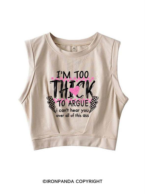 I’M TOO THICK TO ARGUE SLEEVELESS CROP TOPS