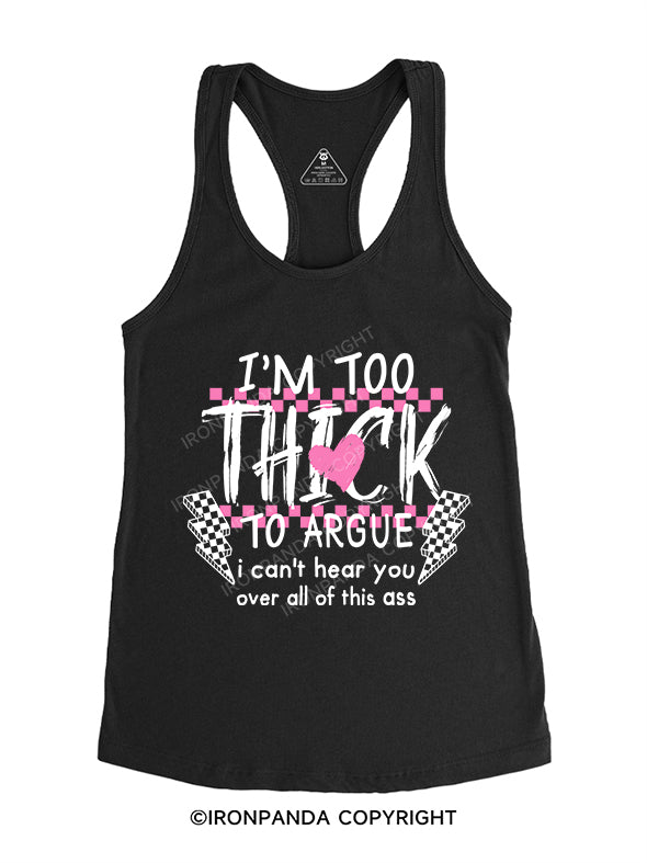 I’M TOO THICK TO ARGUE Gym Racerback Tank