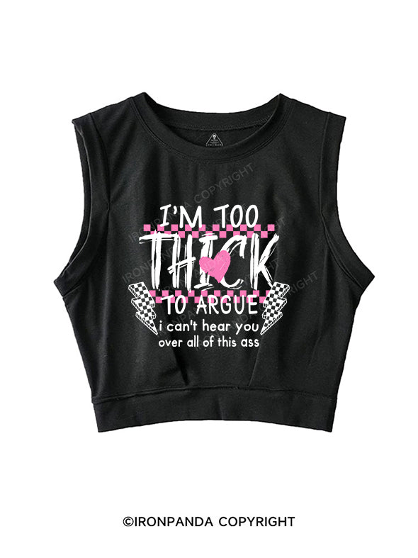 I’M TOO THICK TO ARGUE SLEEVELESS CROP TOPS