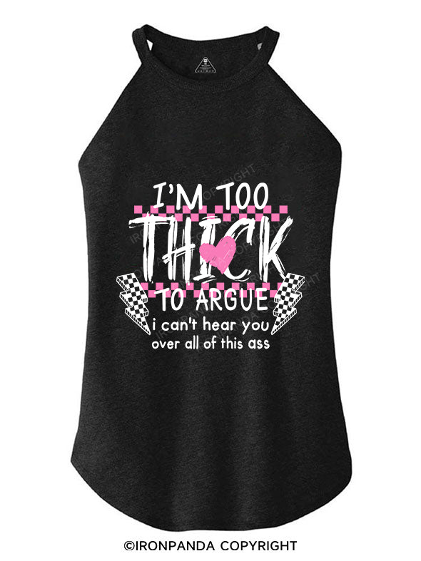 I’M TOO THICK TO ARGUE TRI ROCKER COTTON TANK