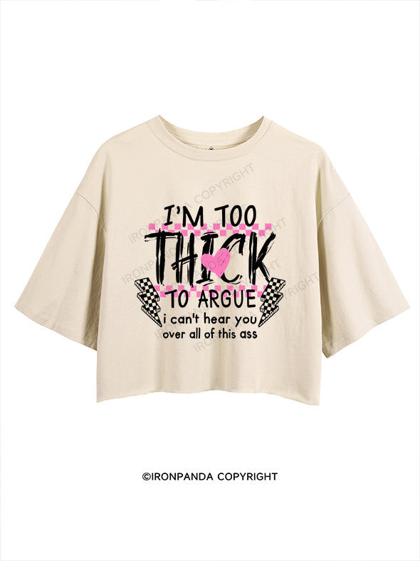 I’M TOO THICK TO ARGUE CROP TOPS