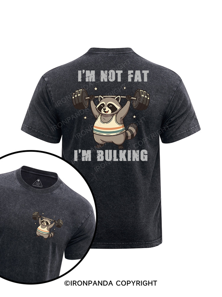 I'm Not Fat I'm Bulking printed Washed Gym Shirt