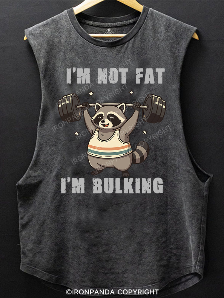 I'm Not Fat I'm Bulking Scoop Bottom Cotton Tank