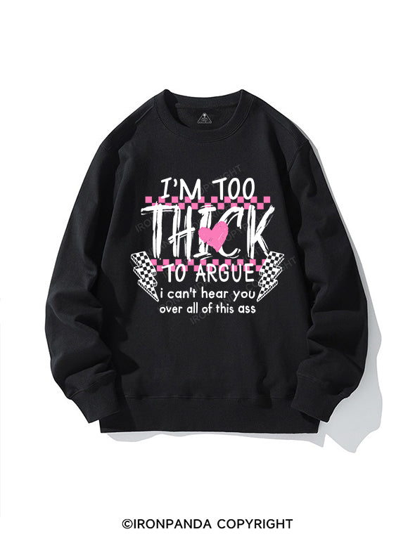 I’M TOO THICK TO ARGUE CREWNECK Sweatshirt