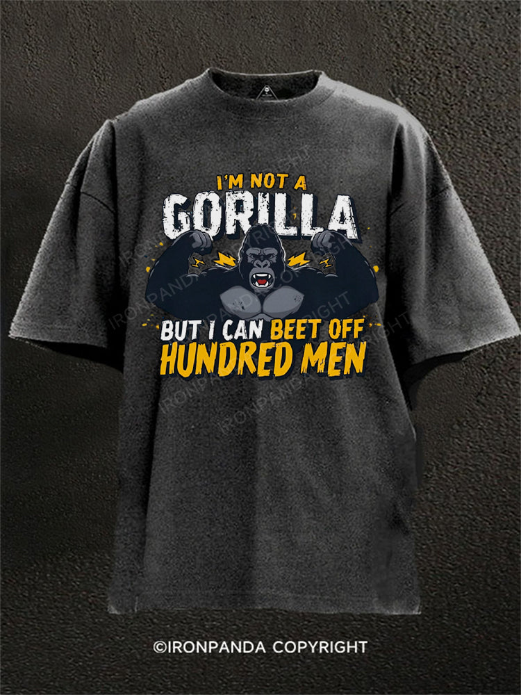 I’m Not a Gorilla But I Can Beat Off Hundred Men Washed Gym Shirt