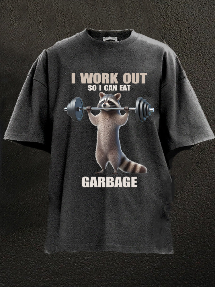 I work out so I can eat garbage Washed Gym Shirt