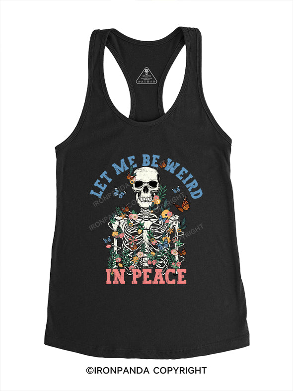 LET ME BE WEIRD IN PEACE Gym Racerback Tank