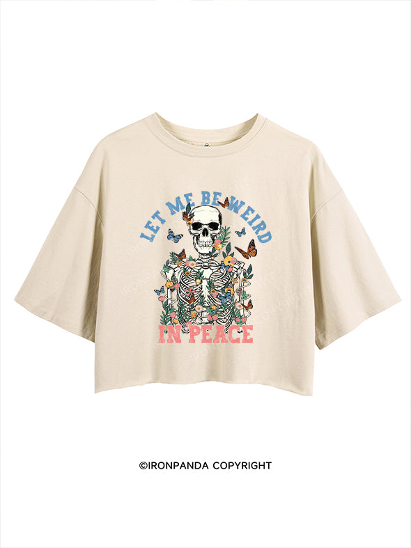 LET ME BE WEIRD IN PEACE CROP TOPS