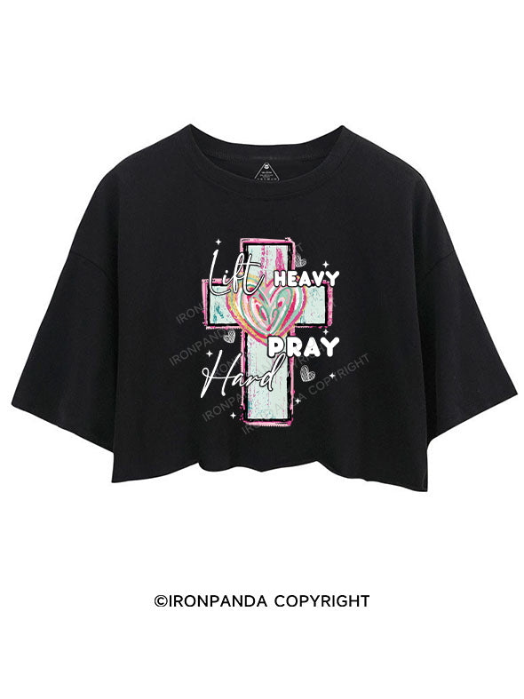 LIFT HEAVY · PRAY HARD CROP TOPS