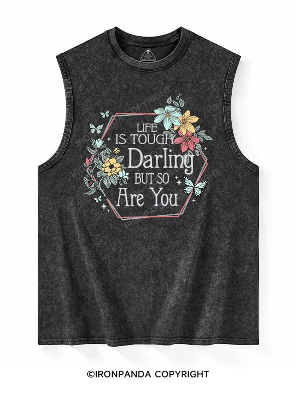LIFE IS TOUGH, DARLING, BUT SO ARE YOU Washed Tank