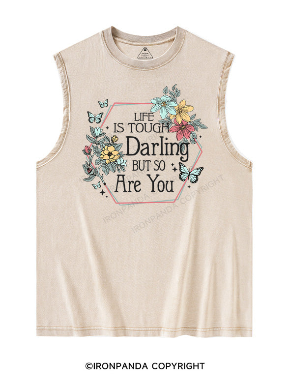 LIFE IS TOUGH, DARLING, BUT SO ARE YOU Washed Tank