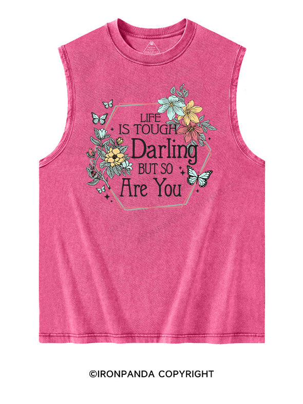 LIFE IS TOUGH, DARLING, BUT SO ARE YOU Washed Tank