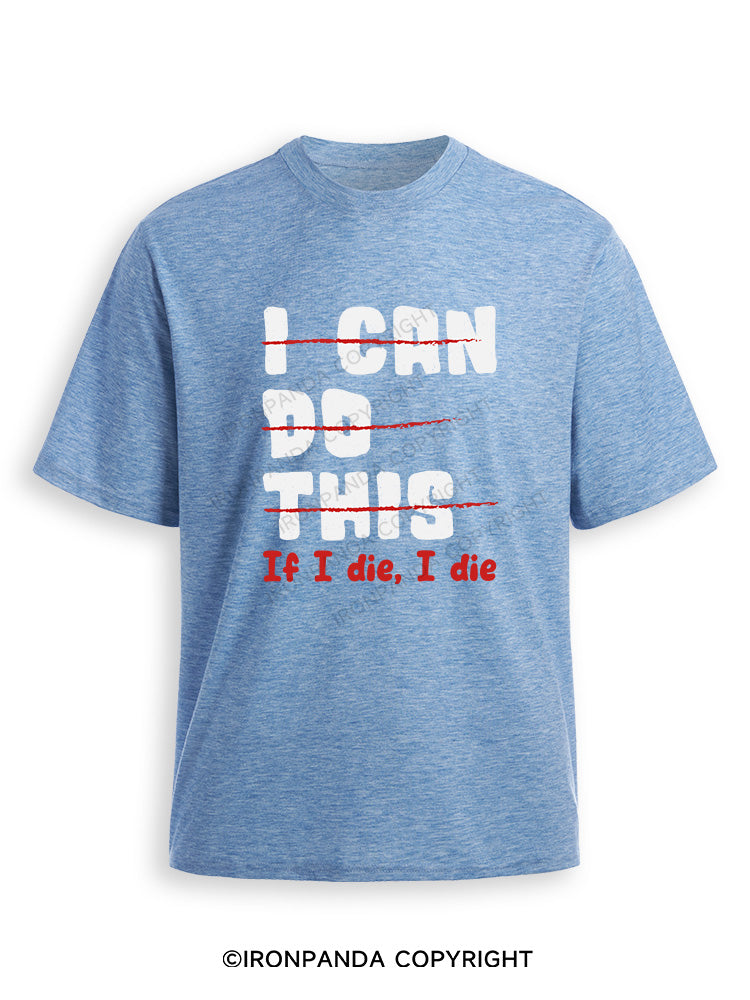 I CAN DO THIS, If I die, I die Ultra Soft Heather T-Shirt