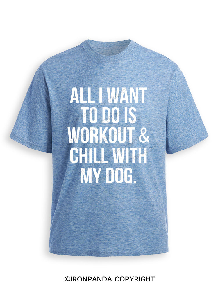 All I Want To Do Is Workout & Chill With My Dog Ultra Soft Heather T-Shirt