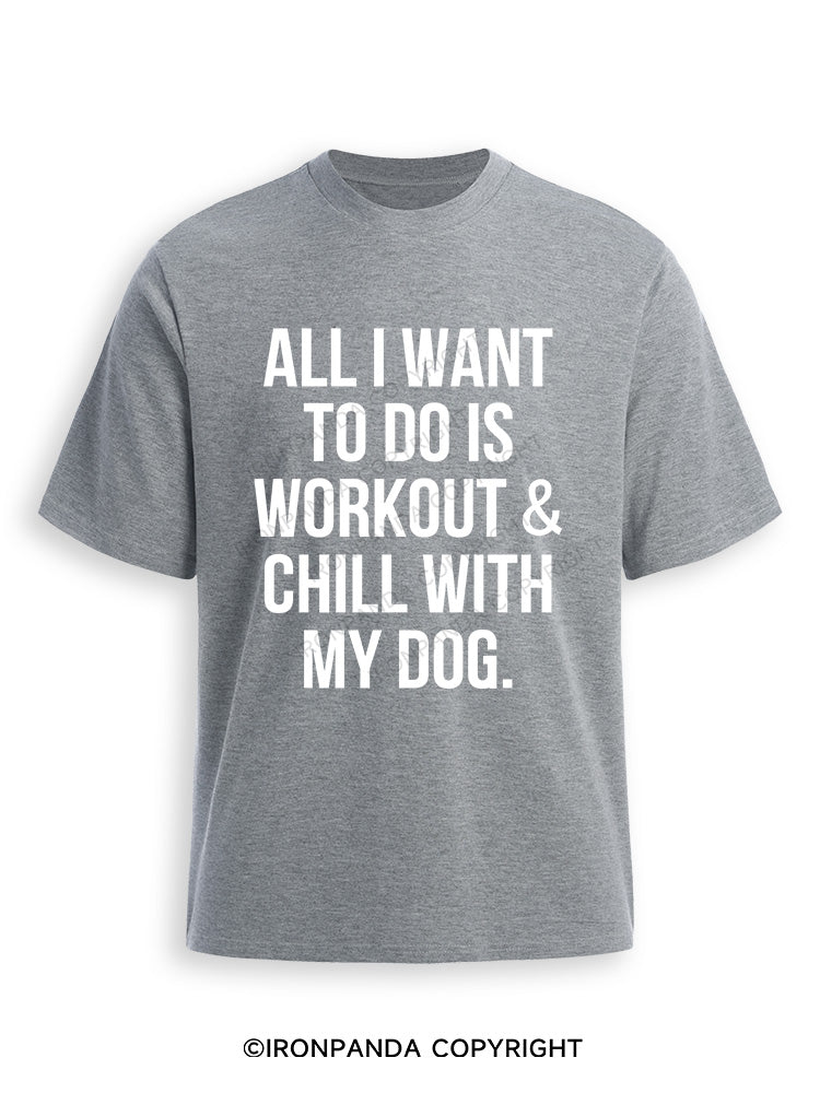 All I Want To Do Is Workout & Chill With My Dog Ultra Soft Heather T-Shirt