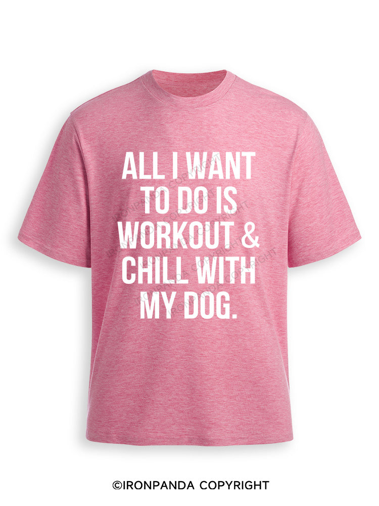 All I Want To Do Is Workout & Chill With My Dog Ultra Soft Heather T-Shirt