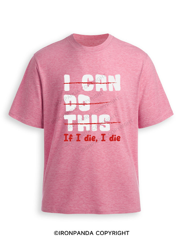 I CAN DO THIS, If I die, I die Ultra Soft Heather T-Shirt