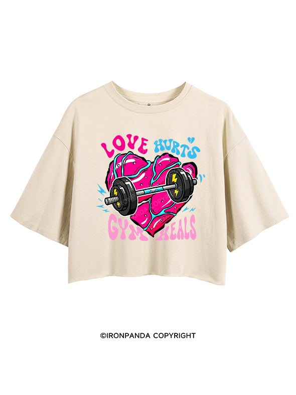 Love hurts, gym heals CROP TOPS