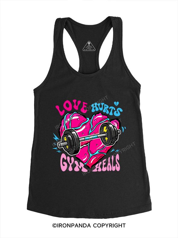 Love hurts, gym heals Gym Racerback Tank