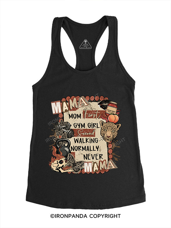 MOM FIRST, GYM GIRL SECOND WALKING NORMALLY NEVER Gym Racerback Tank