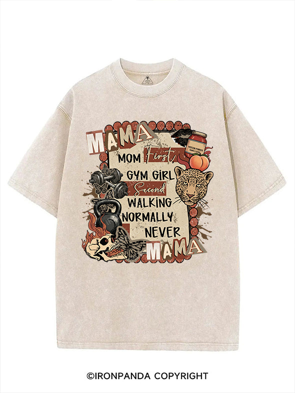 MOM FIRST, GYM GIRL SECOND WALKING NORMALLY NEVER VINTAGE GYM SHIRT
