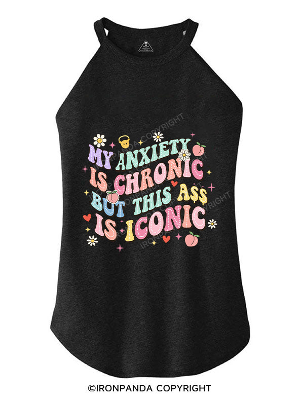 MY ANXIETY IS CHRONIC BUT THIS ASS IS ICONIC ROCKER COTTON TANK